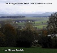 Der König und sein Reich - ein Weisheitsmärchen - Miriam Pereluk - E-Book