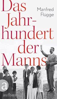 Das Jahrhundert der Manns - Manfred Flügge - E-Book