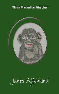 Janes Affenkind - Timm Maximilian Hirscher - E-Book