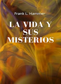 La vida y sus misterios (traducido) - Frank L. Hammer - E-Book