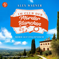 Mord auf Italienisch | Ein gemütlicher Cosy Krimi - Der Club der Mörderblümchen, Band 2 (Ungekürzt) - Alex Wagner - Hörbuch