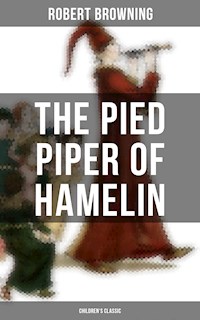 The Pied Piper of Hamelin (Children's Classic) - Robert Browning - E-Book