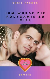Ihm wurde die Polygamie zu viel - Chris Farmer - E-Book