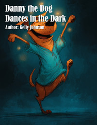 Danny the Dog Dances in the Dark - Kelly Johnson - E-Book