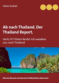 Ab nach Thailand. Der Thailand Report. - Heinz Duthel - E-Book