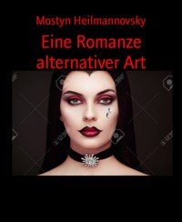 Eine Romanze alternativer Art - Mostyn Heilmannovsky - E-Book
