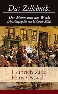 Das Zillebuch: Der Mann und das Werk (Autobiographie von Heinrich Zille) - Heinrich Zille - E-Book