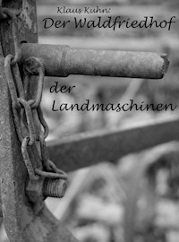 Der Waldfriedhof der Landmaschinen - Klaus Kuhn - E-Book