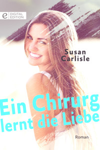 Ein Chirurg lernt die Liebe - Susan Carlisle - E-Book