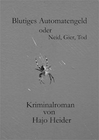 Blutiges Automatengeld oder Neid, Gier, Tod - Hajo Heider - E-Book