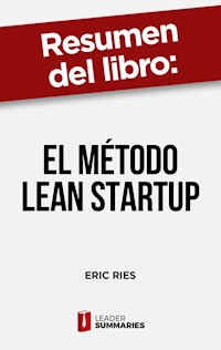 Resumen del libro "El método Lean Startup" de Eric Ries - Leader Summaries - E-Book