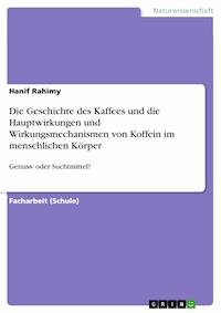 Die Geschichte des Kaffees und die Hauptwirkungen und Wirkungsmechanismen von Koffein im menschlichen Körper - Hanif Rahimy - E-Book