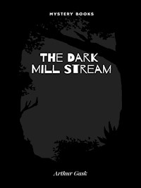 The Dark Mill Stream - Arthur Gask - E-Book
