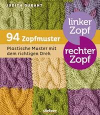 Linker Zopf – rechter Zopf: 94 Zopfmuster - Judith Durant - E-Book