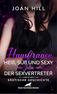 Hausfrauen: Heiß, süß und sexy - Julia - Der Sexvertreter | Erotische Geschichte - Joan Hill - E-Book