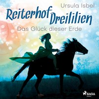 Das Glück dieser Erde - Reiterhof Dreililien 1 (Ungekürzt) - Ursula Isbel - Hörbuch