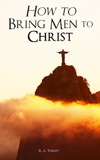 How to Bring Men to Christ - R. A. Torrey - E-Book