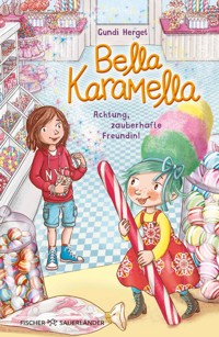 Bella Karamella – Achtung, zauberhafte Freundin! - Gundi Herget - E-Book