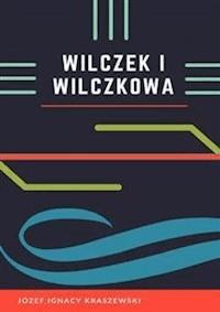 Wilczek i Wilczkowa - Józef Ignacy Kraszewski - E-Book