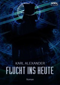 FLUCHT INS HEUTE - Karl Alexander - E-Book