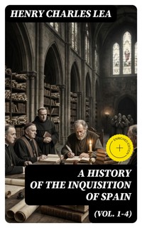 A History of the Inquisition of Spain (Vol. 1-4) - Henry Charles Lea - E-Book