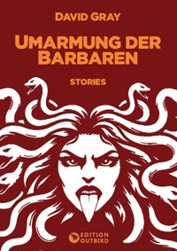 Umarmung der Barbaren - Gray David - E-Book