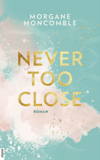 Never Too Close - Morgane Moncomble - E-Book