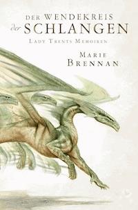 Lady Trents Memoiren 2: Der Wendekreis der Schlangen - Marie Brennan - E-Book
