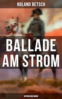 Ballade am Strom: Historischer Roman - Roland Betsch - E-Book