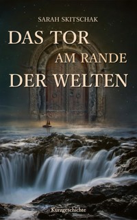 Das Tor am Rande der Welten - Sarah Skitschak - kostenlos E-Book