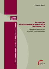 Betriebliche Weiterbildungsentscheidungen im Garbage Can - Christian Müller - kostenlos E-Book