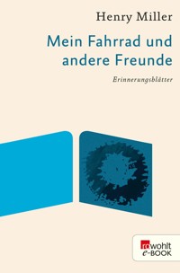 Mein Fahrrad und andere Freunde - Henry Miller - E-Book