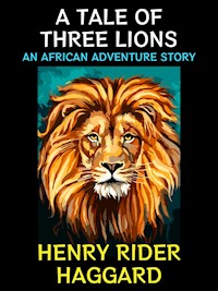 A Tale of Three Lions - Henry Rider Haggard - E-Book