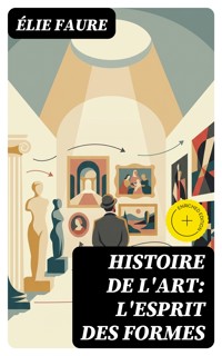 Histoire de l'Art: L'Esprit des formes - Elie Faure - E-Book