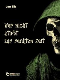 Wer nicht stirbt zur rechten Zeit - Jan Eik - E-Book