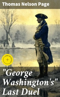 "George Washington's" Last Duel - Thomas Nelson Page - E-Book