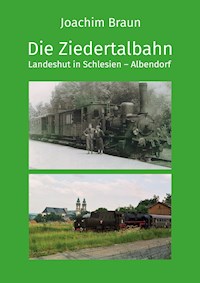 Die Ziedertalbahn Landeshut in Schlesien-Albendorf - Joachim Braun - E-Book