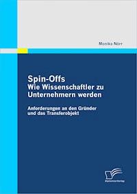 Spin-Offs: Wie Wissenschaftler zu Unternehmern werden - Monika Nörr - E-Book