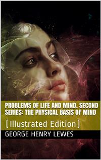 Problems of Life and Mind. Second series: The Physical Basis of Mind - George Henry Lewes - E-Book