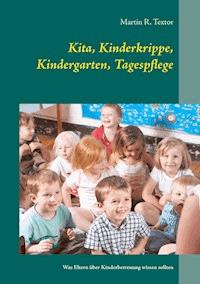 Kita, Kinderkrippe, Kindergarten, Tagespflege - Martin R. Textor - E-Book