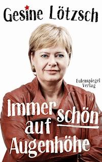 Immer schön auf Augenhöhe - Gesine Lötzsch - E-Book