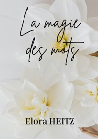 La magie des mots - Elora Heitz - E-Book