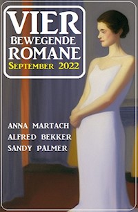 Vier bewegende Romane September 2022 - Anna Martach - E-Book