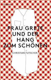 Frau Grete und der Hang zum Schönen - Christian Futscher - E-Book