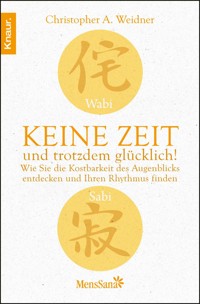Wabi Sabi - Keine Zeit und trotzdem glücklich! - Christopher A. Weidner - E-Book