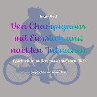 Von Champignons mit Eierstich und nackten Tatsachen - Inge Klatt - Hörbuch
