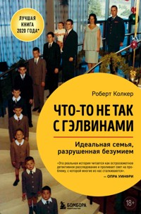 Что-то не так с Гэлвинами. Идеальная семья, разрушенная безумием - Robert Kolker - E-Book