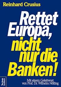 Rettet Europa, nicht nur die Banken! - Reinhard Crusius - E-Book