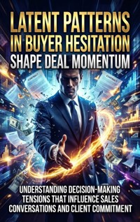 Latent Patterns in Buyer Hesitation Shape Deal Momentum - Thalia Brookstone - E-Book