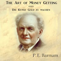 The Art of Money Getting oder Die Kunst Geld zu machen - P.t. Barnum - Hörbuch